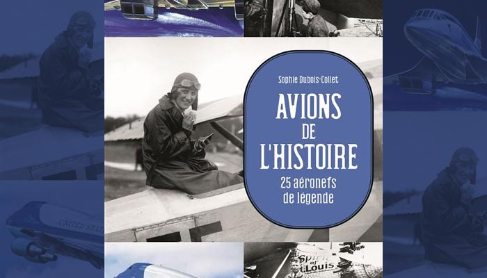 Avions de l Histoire 25 aeronefs de légende par Sophie Dubois-Collet