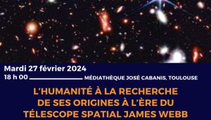 L’humanité à la recherche de ses origines à l’ère de JWST le 27 Fév. 2024-18h-Médiathèque José Cabanis, Toulouse @ Médiathèque José Cabanis