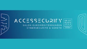 Le salon AccesSecurity adopte un nouveau format pour sa 6ème édition du 6 au 7 mars